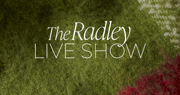 Introducing the Radley Live show